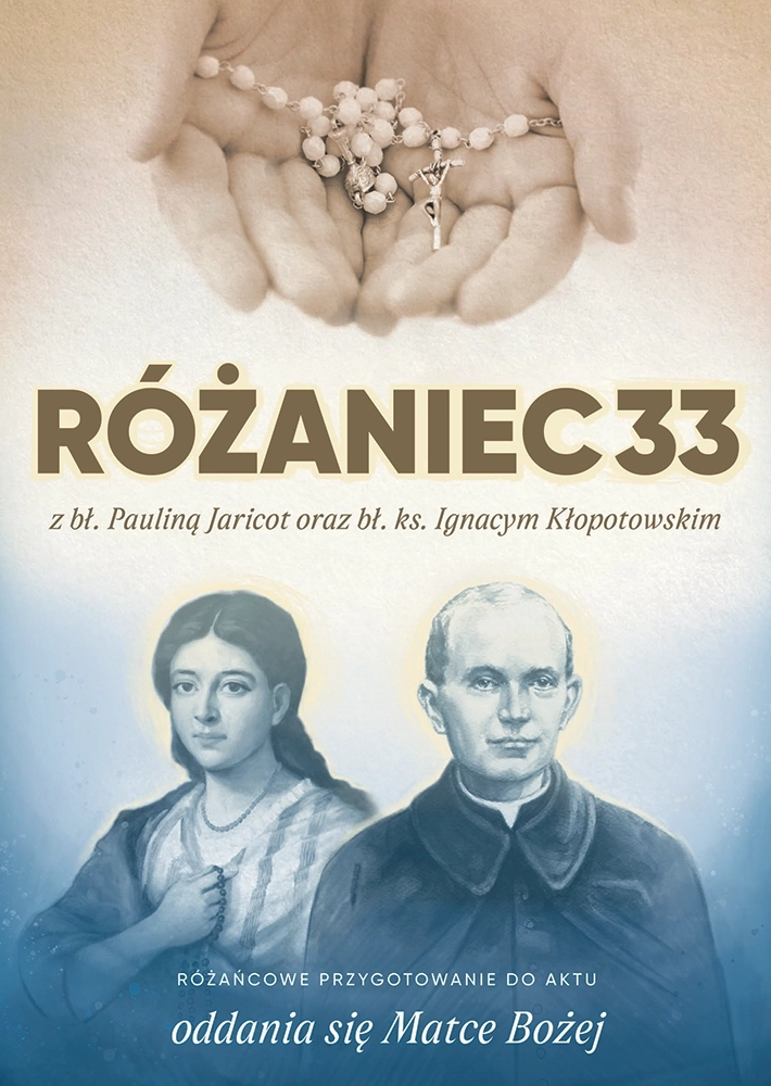 RÓŻANIEC33 z bł. Pauliną Jaricot oraz bł. ks. Ignacym Kłopotowskim
